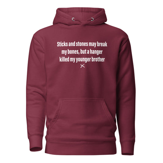 Sticks and stones may break my bones, but a hanger killed my younger brother - Hoodie