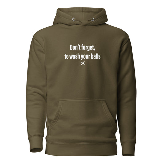 Don't forget, to wash your balls - Hoodie