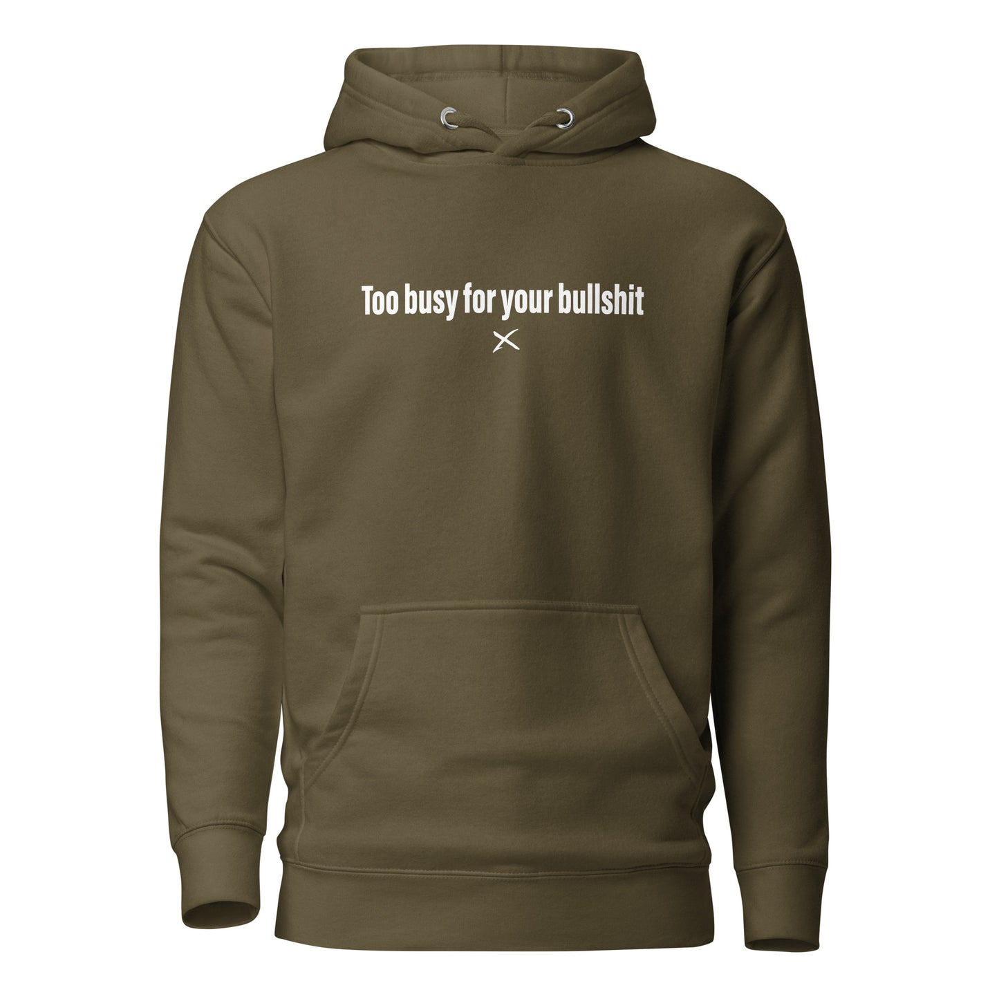 Too busy for your bullshit - Hoodie