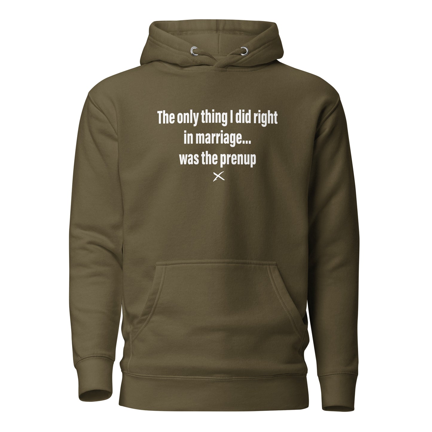 The only thing I did right in marriage... was the prenup - Hoodie