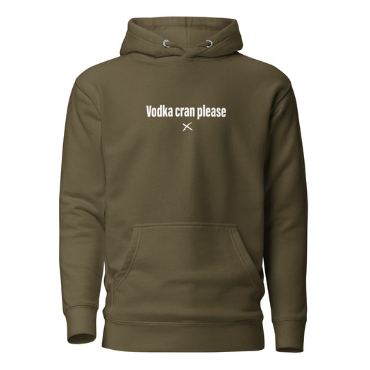 Vodka cran please - Hoodie