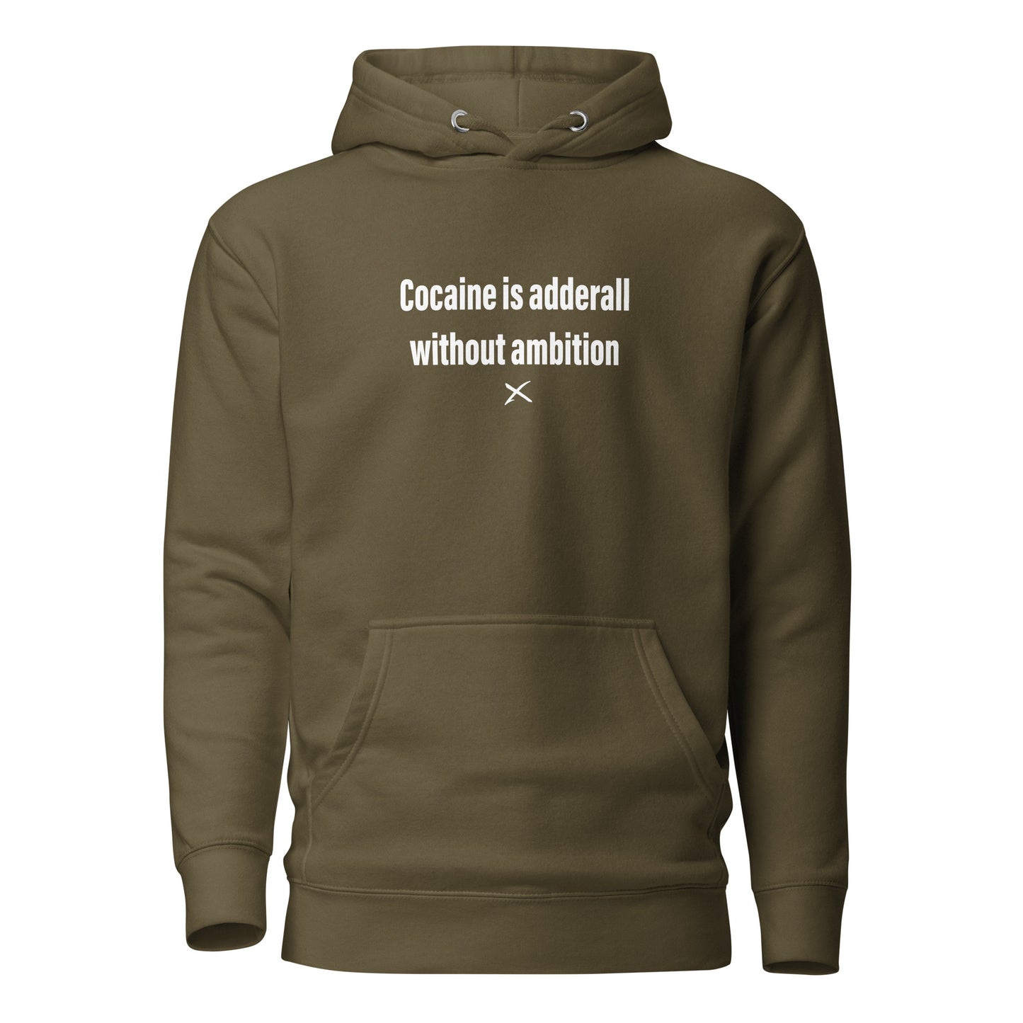 Cocaine is adderall without ambition - Hoodie