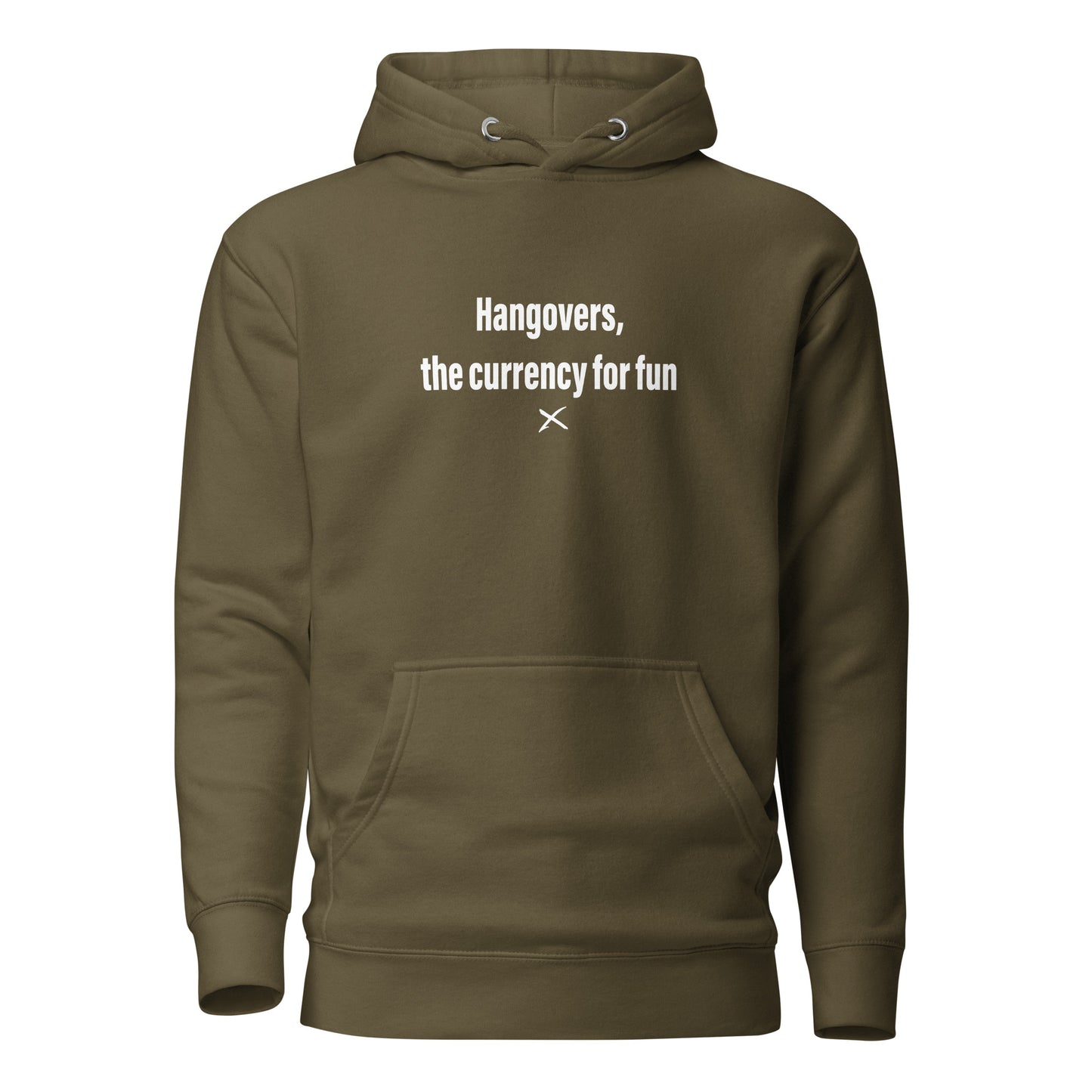 Hangovers, the currency for fun - Hoodie