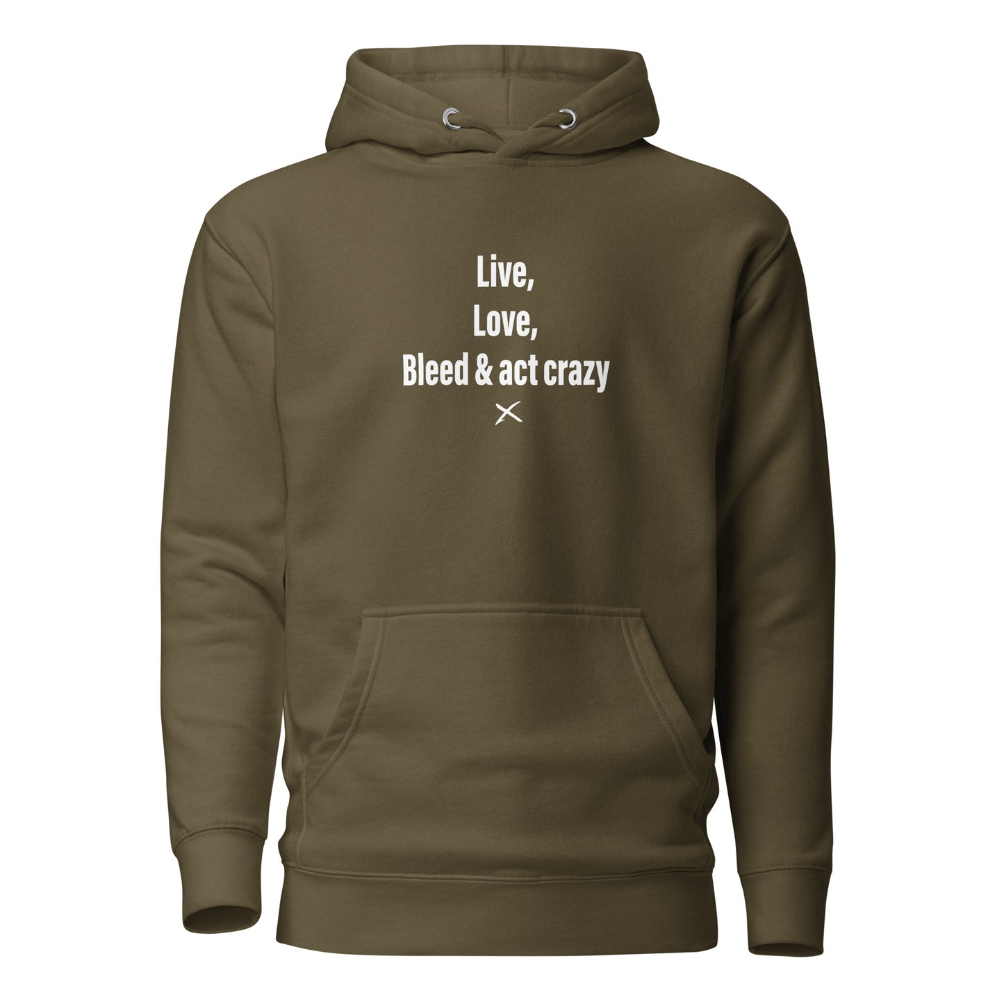 Live, love, bleed & act crazy - Hoodie