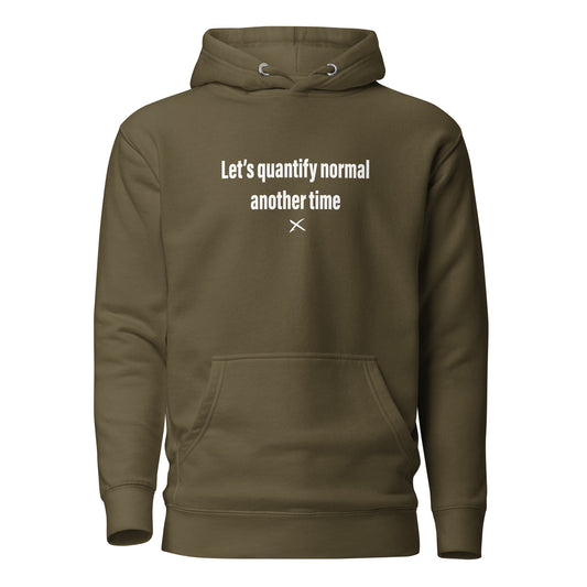 Let's quantify normal another time - Hoodie