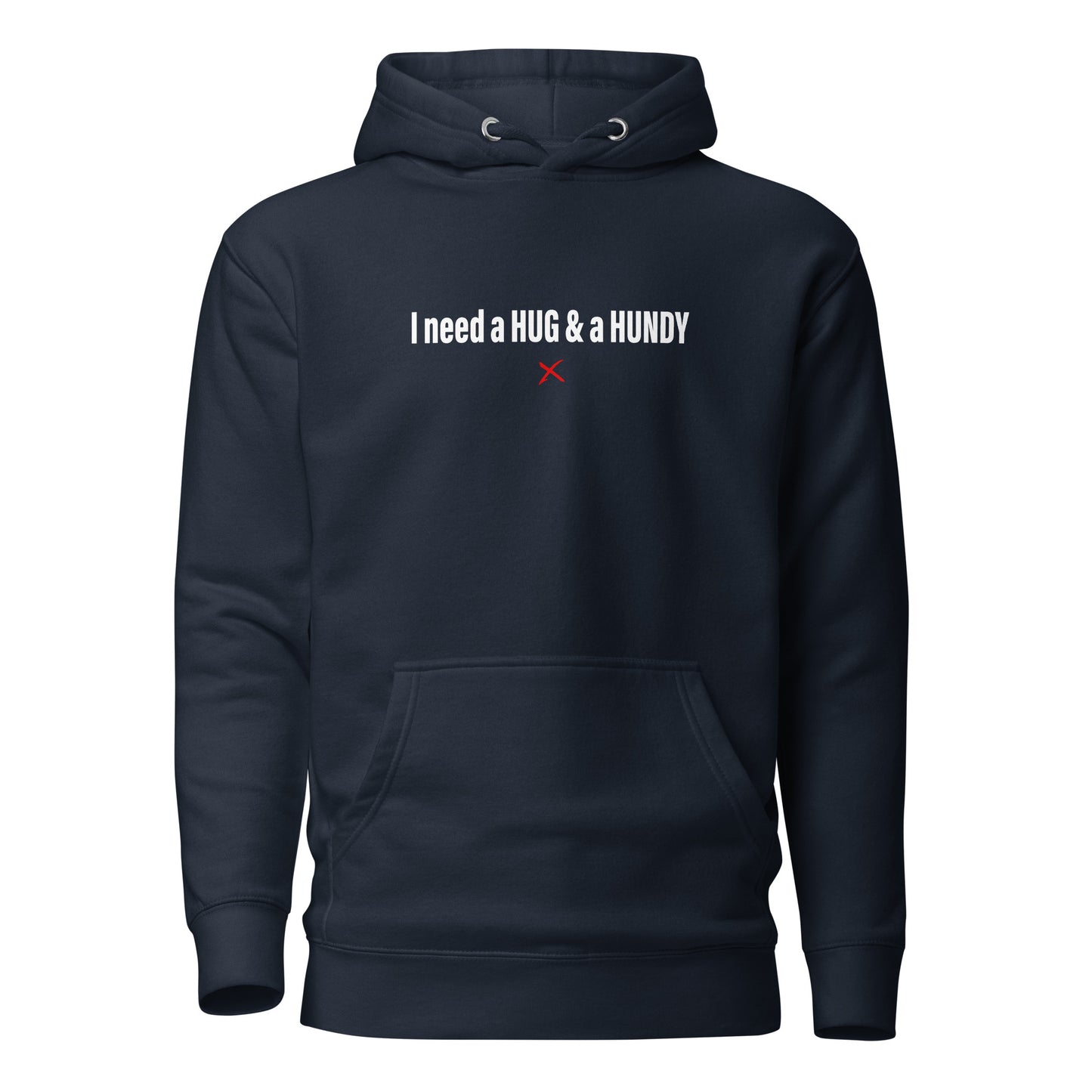 I need a HUG & a HUNDY - Hoodie