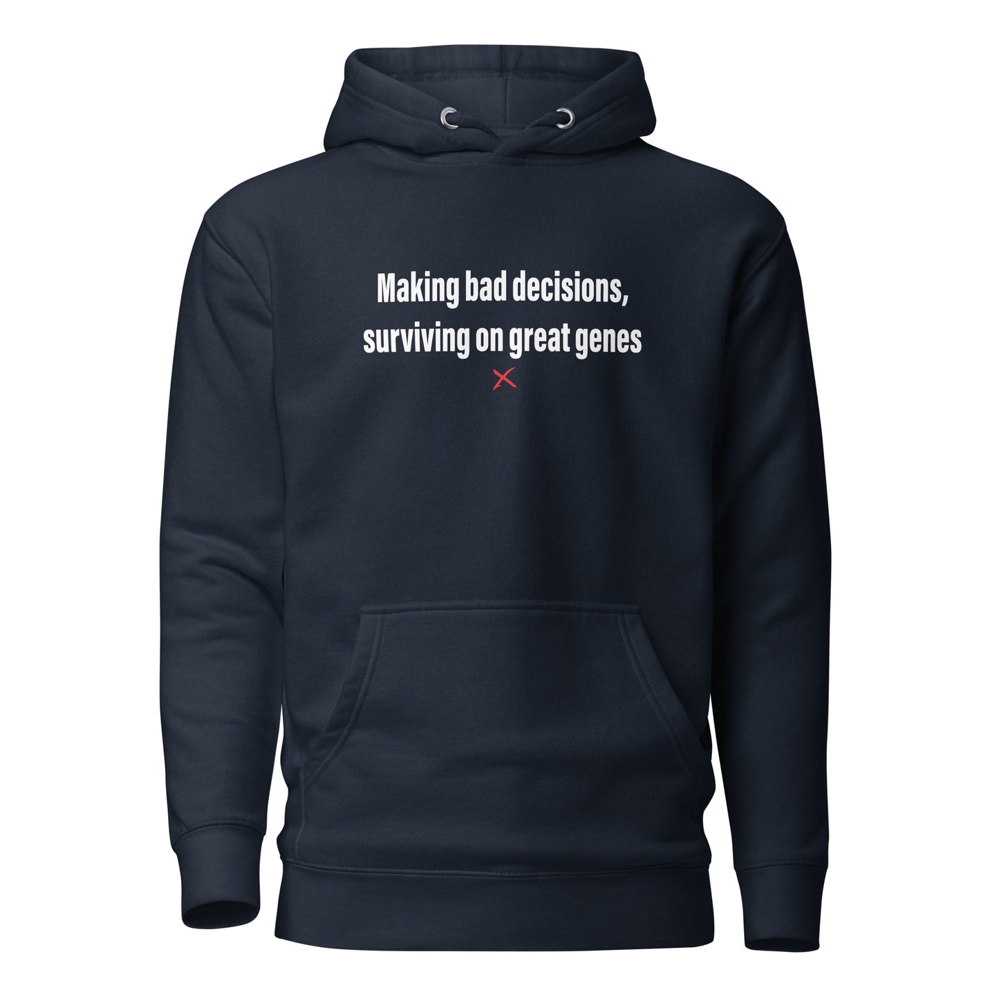 Making bad decisions, surviving on great genes - Hoodie