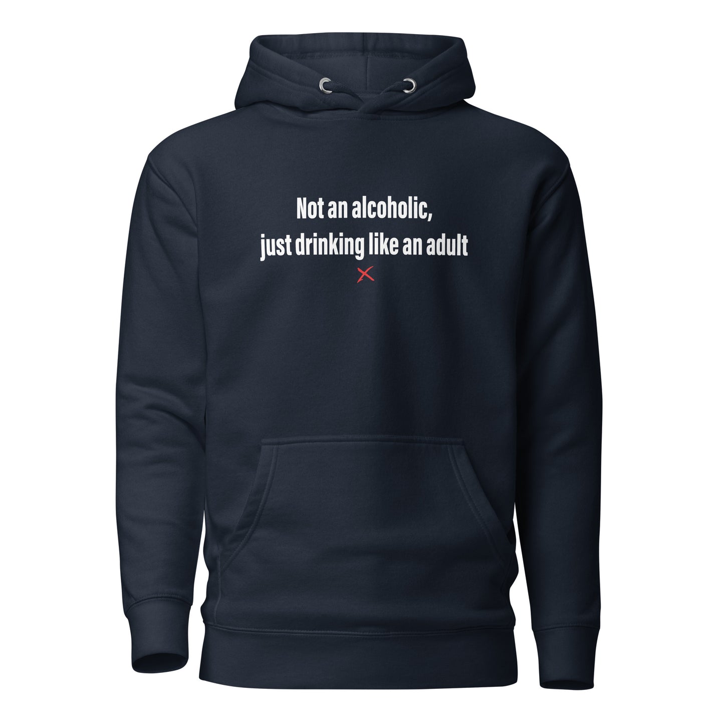 Not an alcoholic, just drinking like an adult - Hoodie