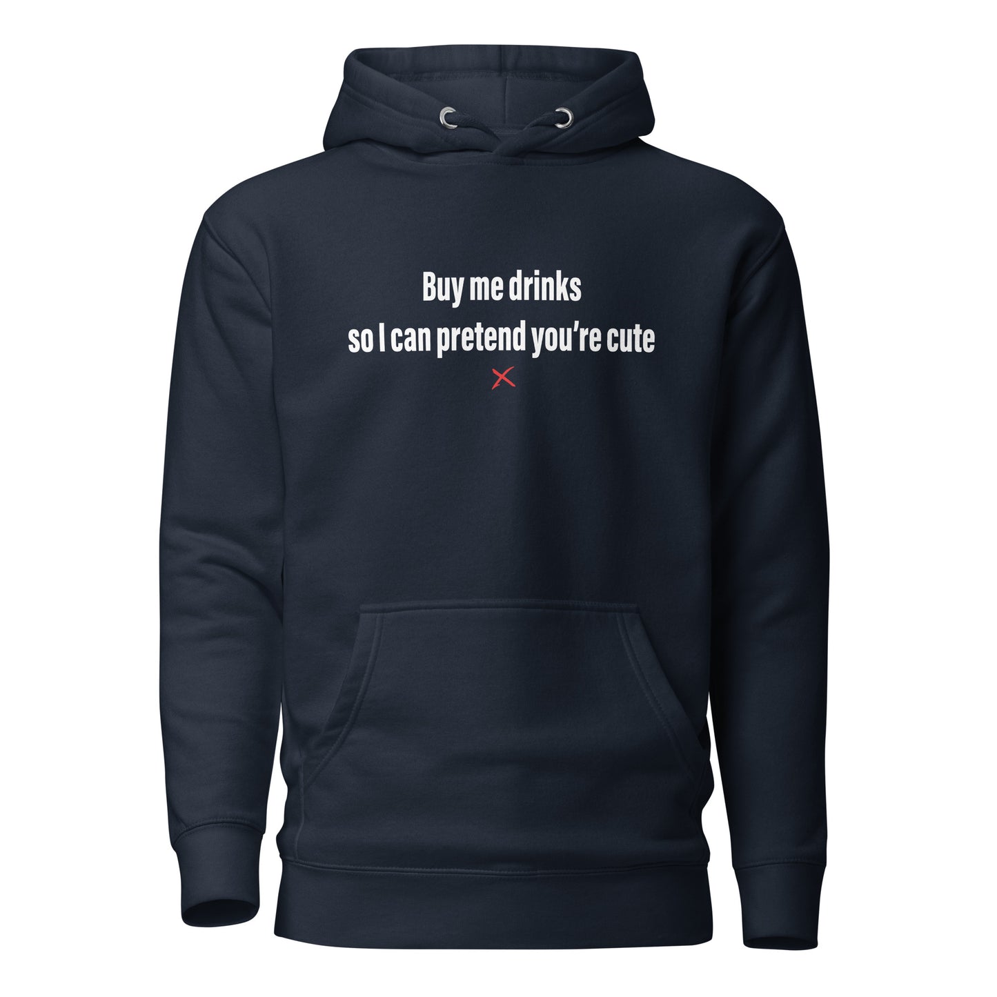 Buy me drinks so I can pretend you're cute - Hoodie