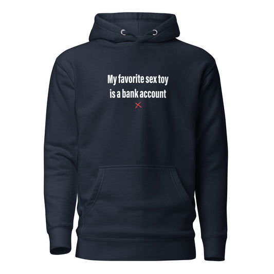 My favorite sex toy is a bank account - Hoodie