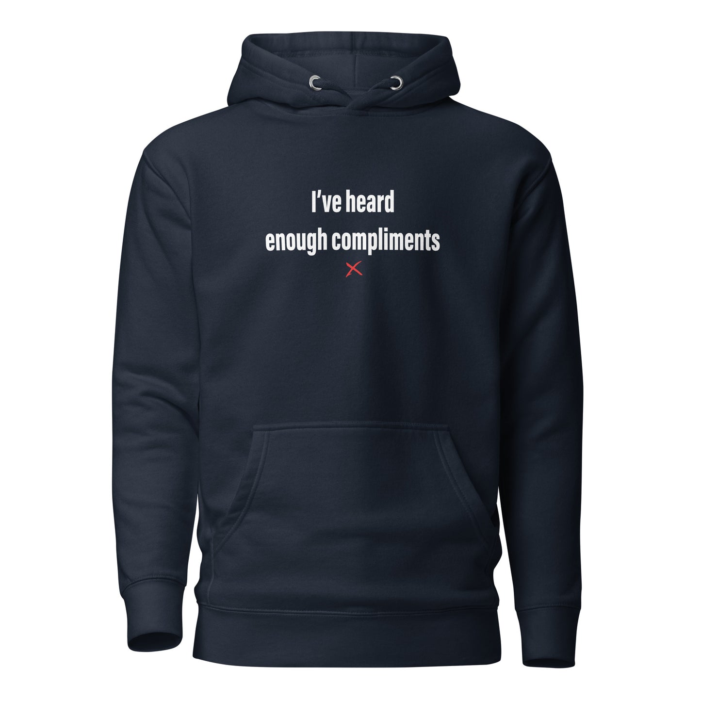 I've heard enough compliments - Hoodie