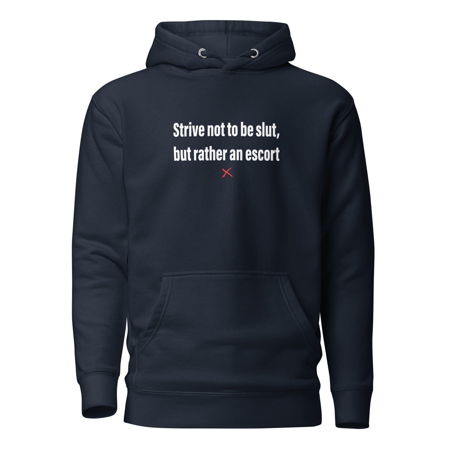 Strive not to be slut, but rather an escort - Hoodie