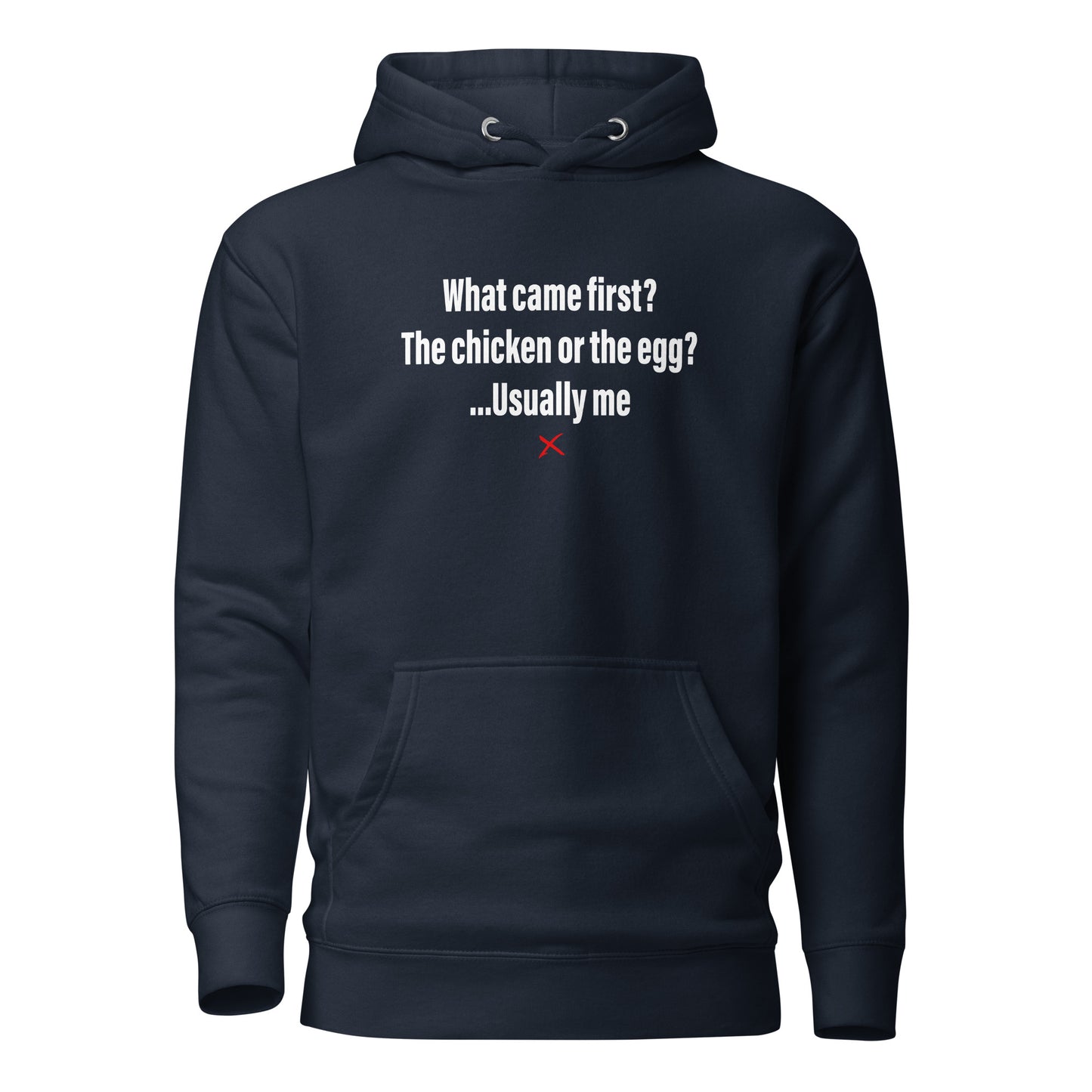 What came first? The chicken or the egg? ...Usually me - Hoodie