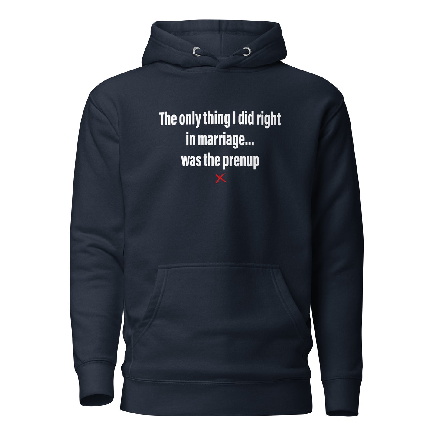 The only thing I did right in marriage... was the prenup - Hoodie