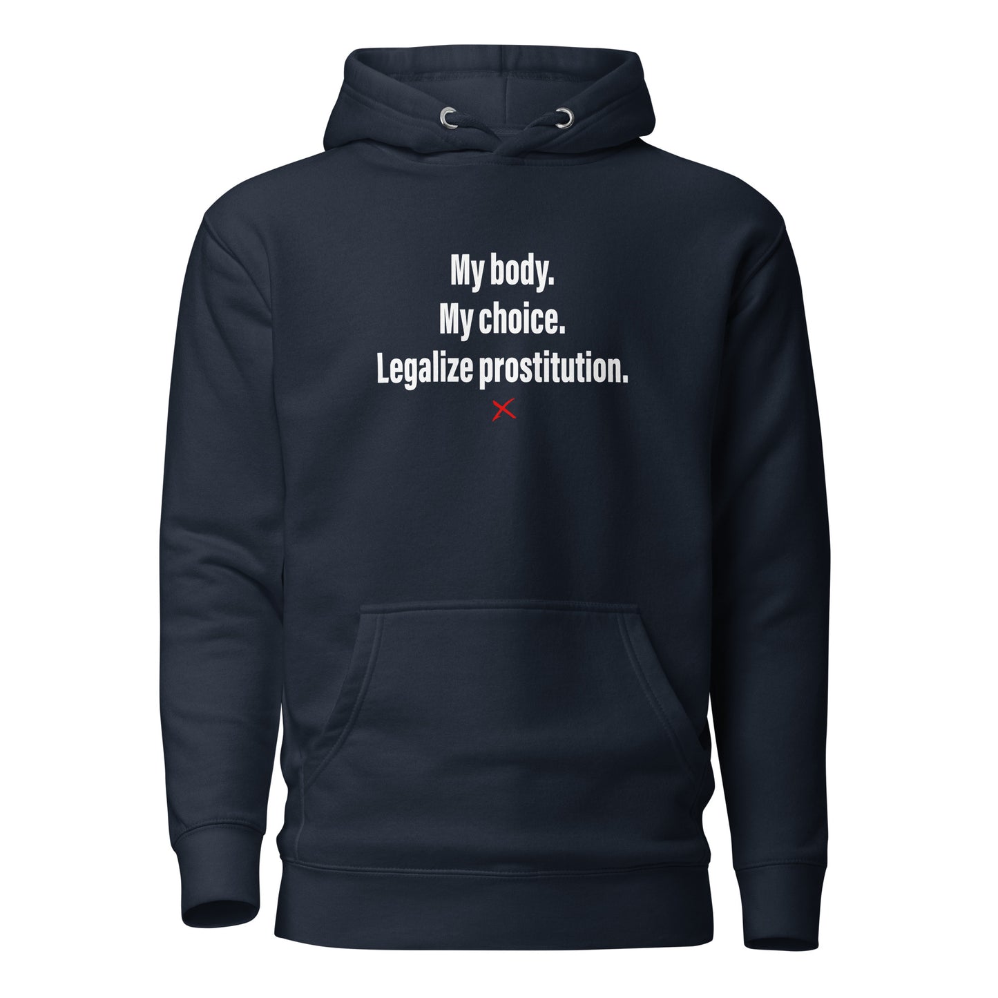 My body. My choice. Legalize prostitution. - Hoodie