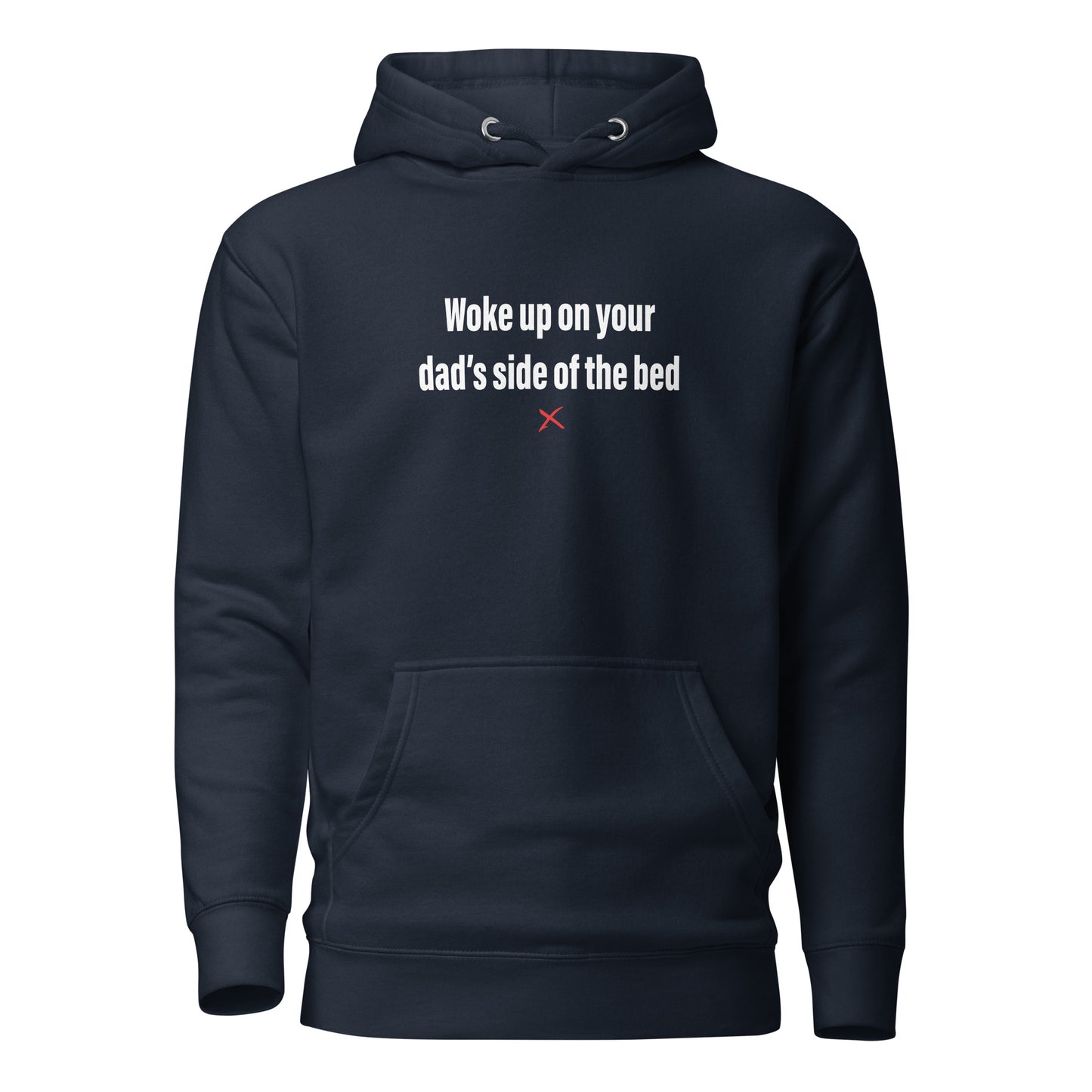 Woke up on your dad's side of the bed - Hoodie