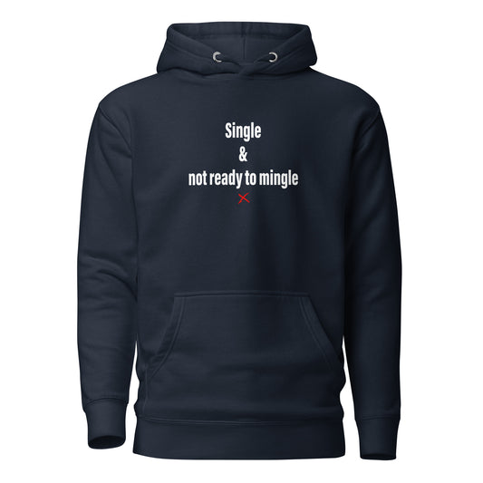 Single & not ready to mingle - Hoodie