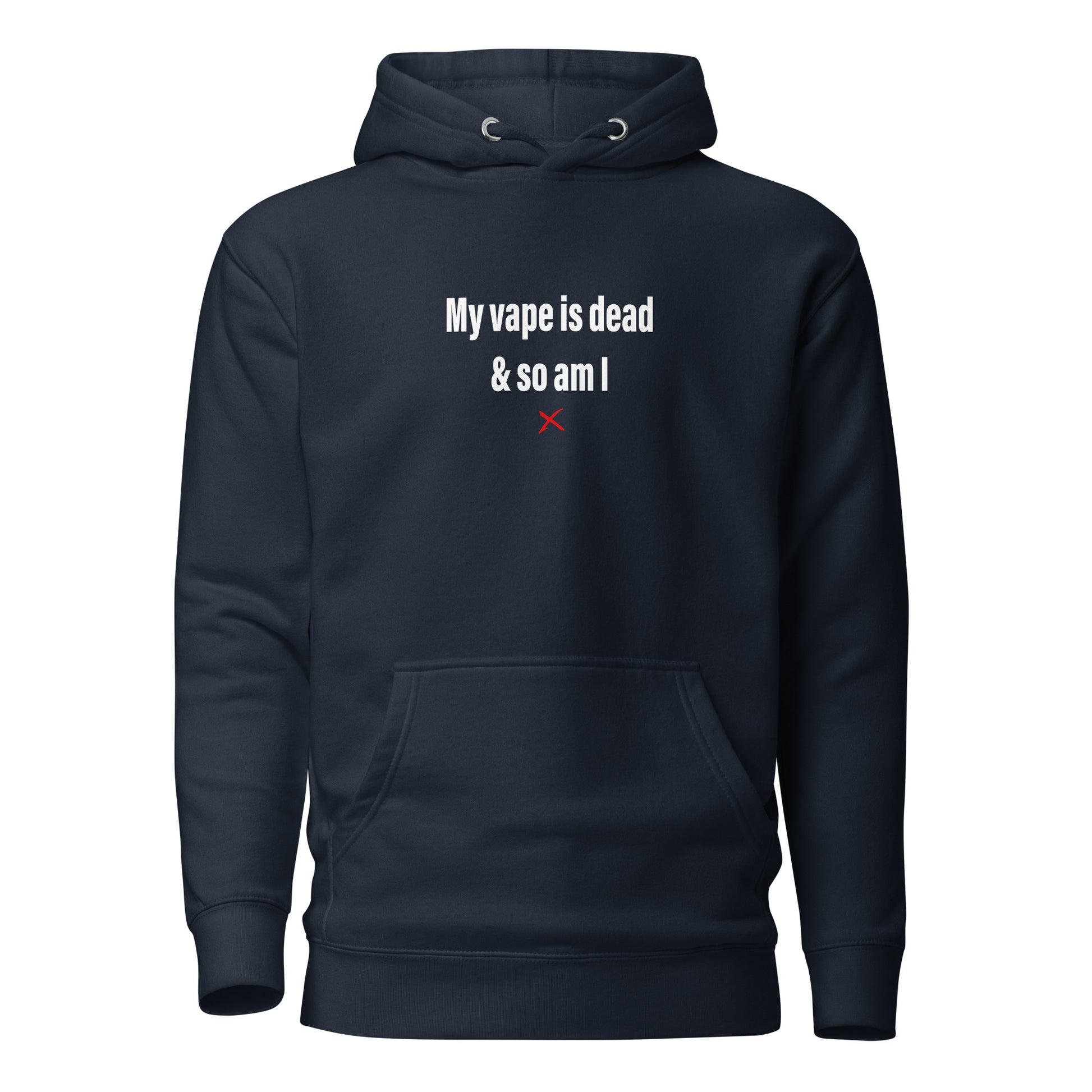 My vape is dead & so am I - Hoodie Cancel Me Clothing My vape is dead & so am I - Hoodie Cancel Me Clothing