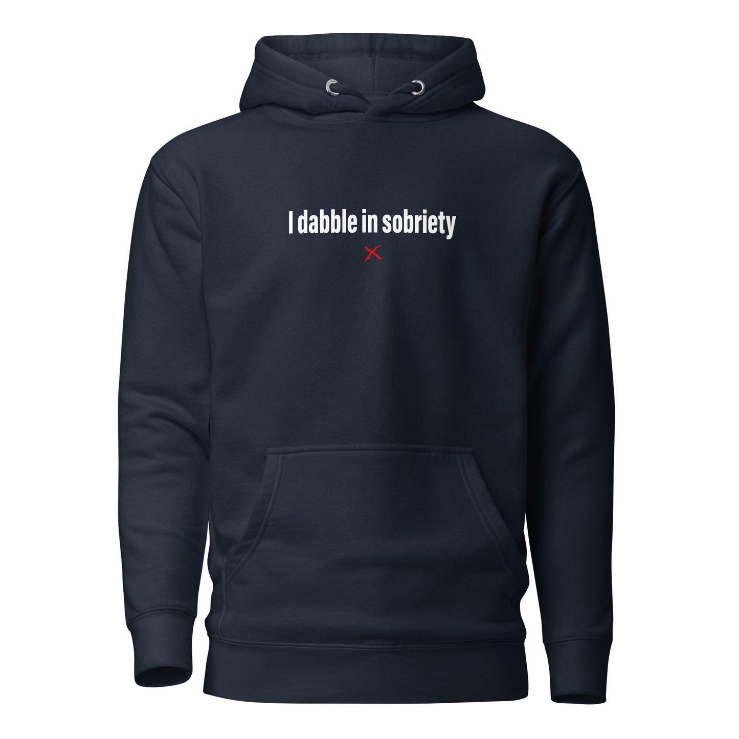 I dabble in sobriety - Hoodie