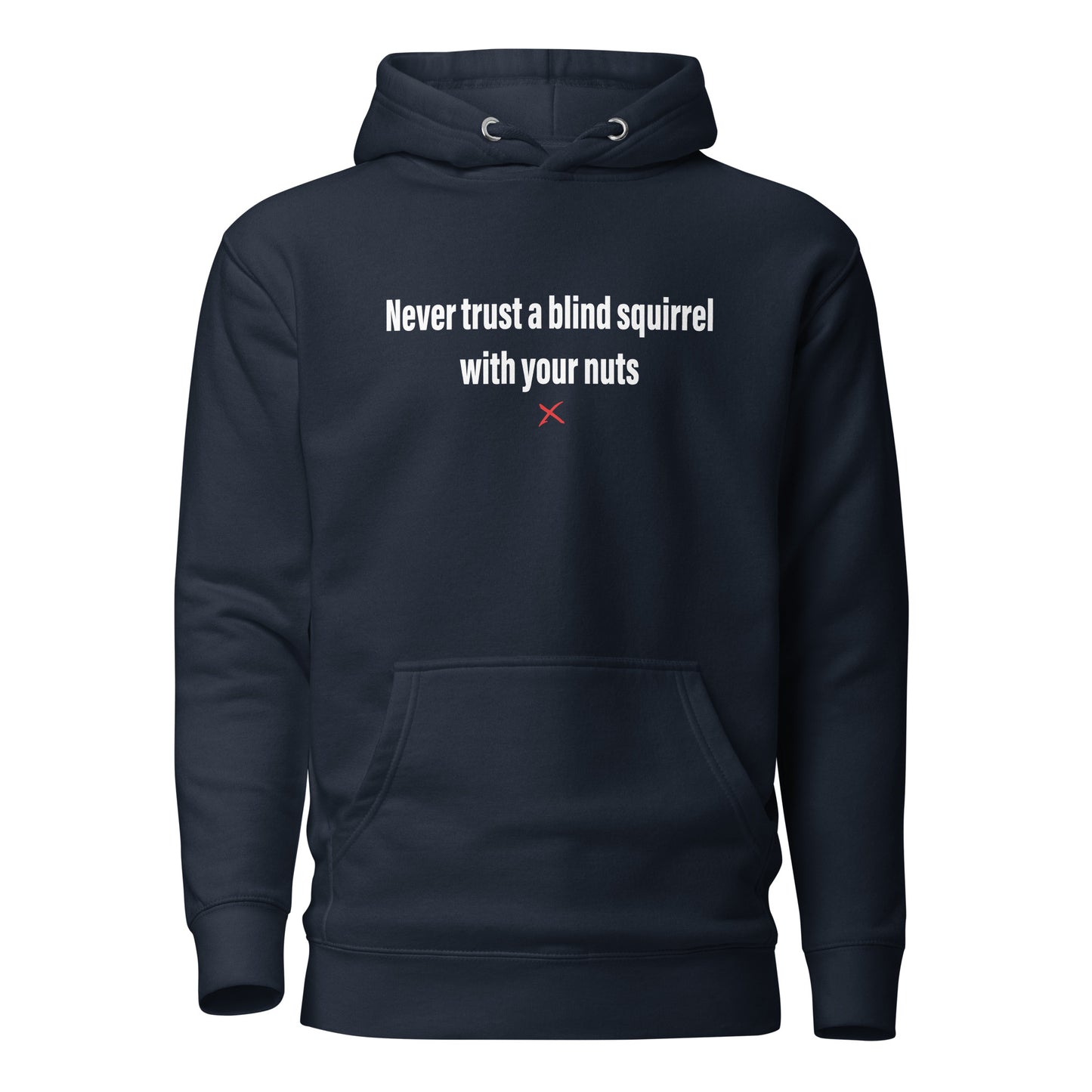 Never trust a blind squirrel with your nuts - Hoodie