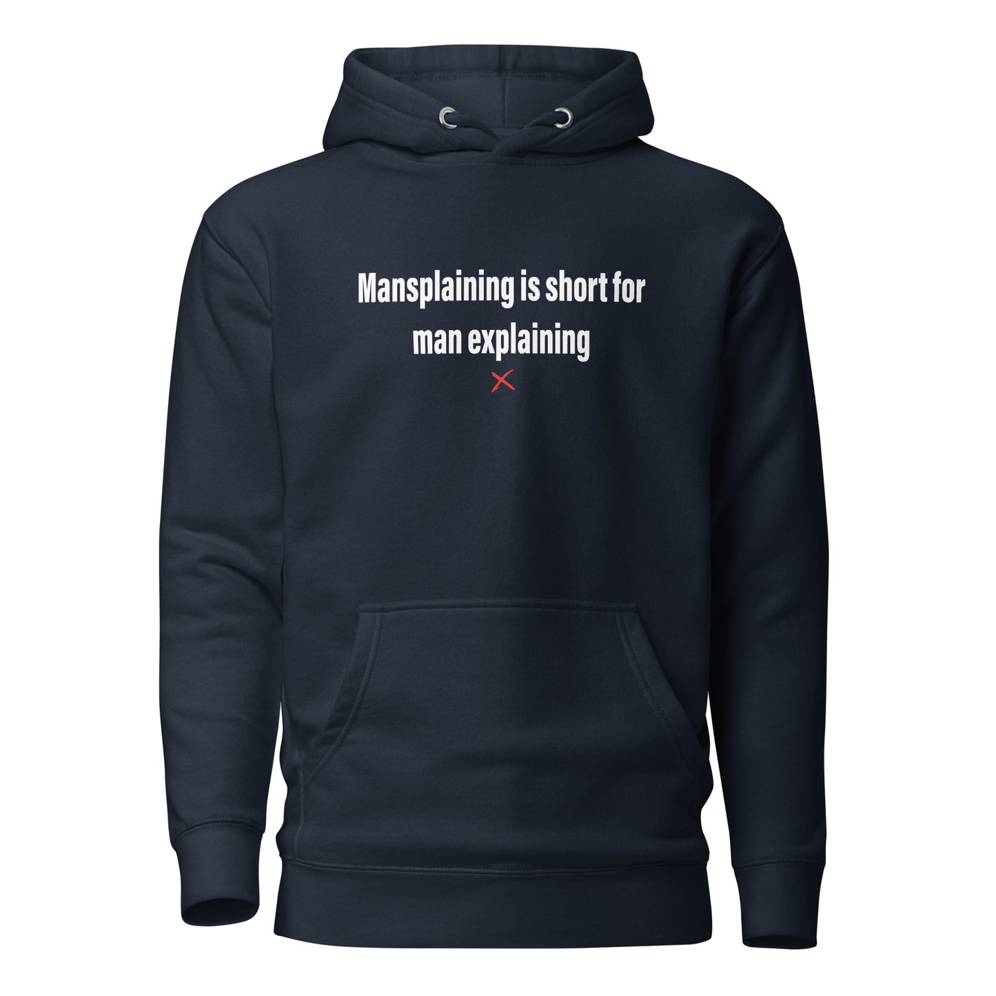 Mansplaining is short for man explaining - Hoodie