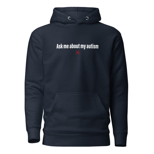 Ask me about my autism - Hoodie