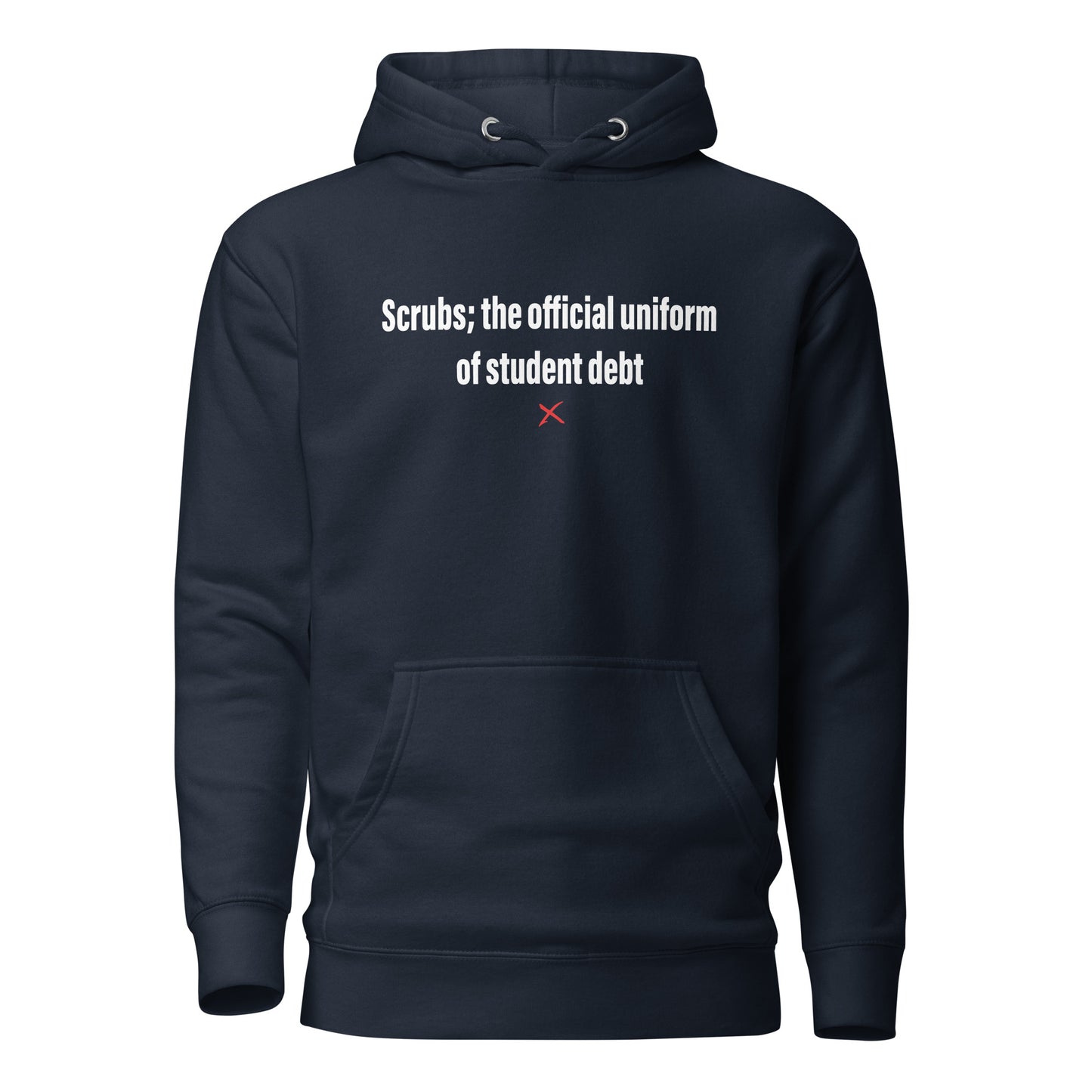 Scrubs; the official uniform of student debt - Hoodie