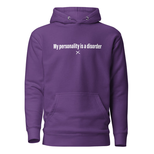 My personality is a disorder - Hoodie