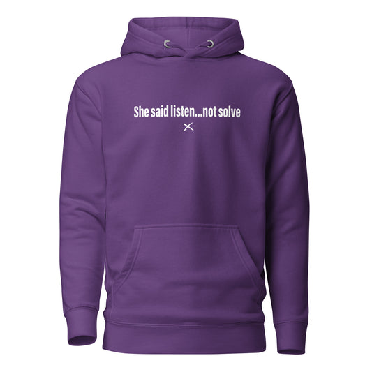 She said listen...not solve - Hoodie