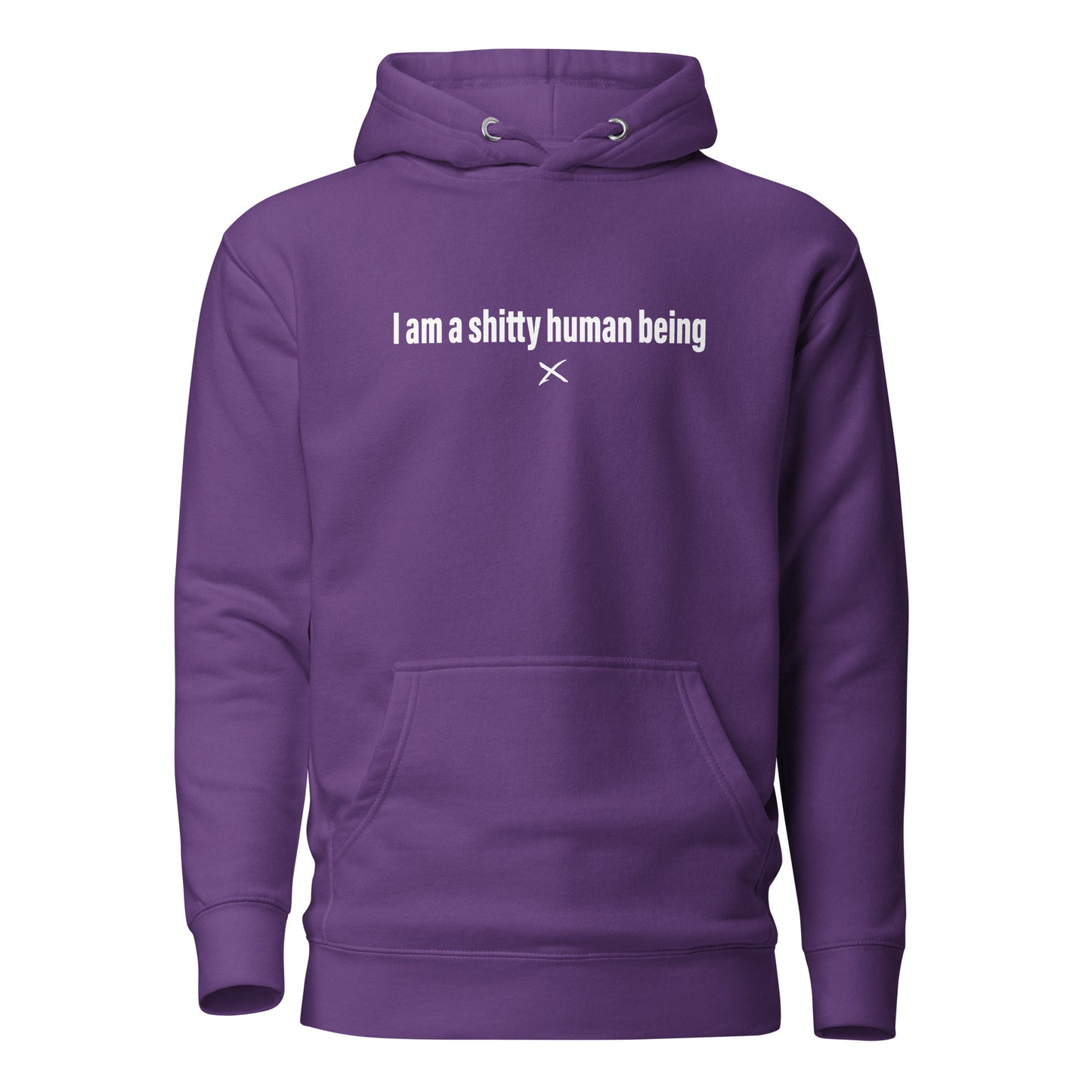 I am a shitty human being - Hoodie