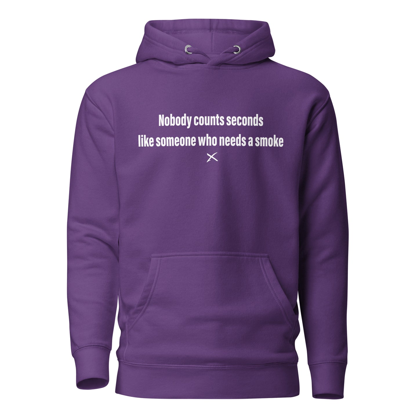 Nobody counts seconds like someone who needs a smoke - Hoodie