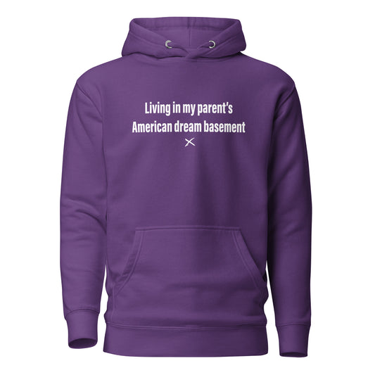 Living in my parent's American dream basement - Hoodie