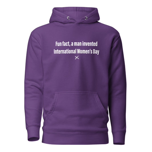 Fun fact, a man invented International Women's Day - Hoodie