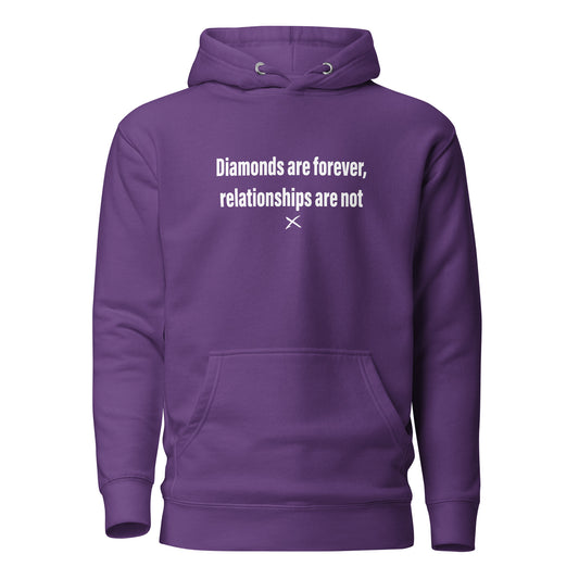 Diamonds are forever, relationships are not - Hoodie