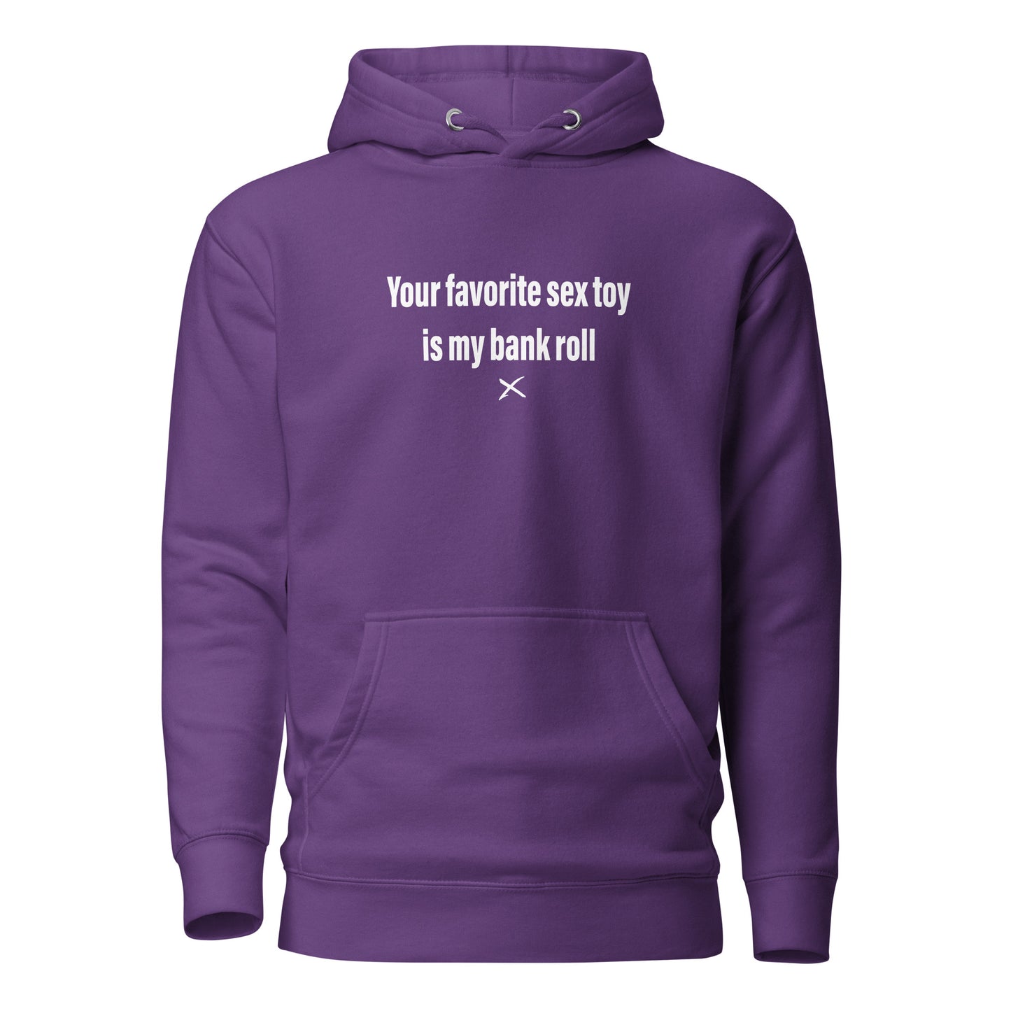 Your favorite sex toy is my bank roll - Hoodie