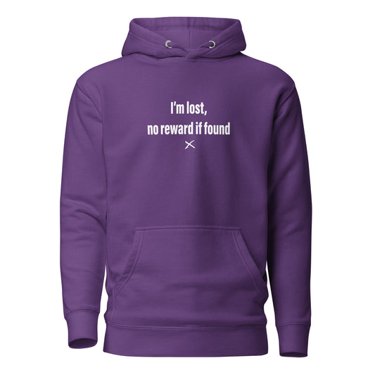 I'm lost, no reward if found - Hoodie