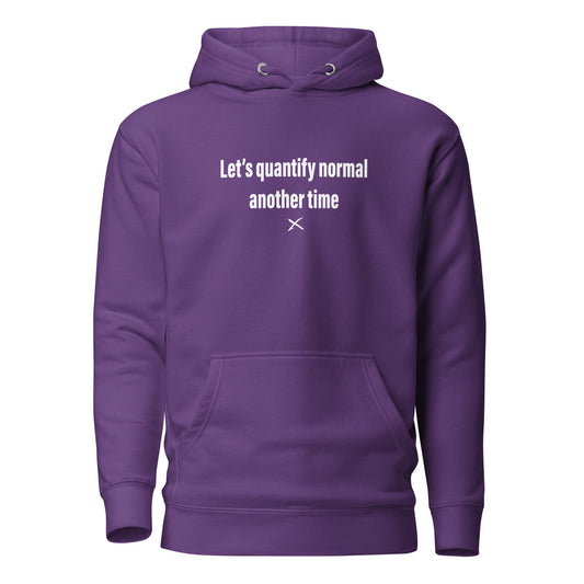 Let's quantify normal another time - Hoodie