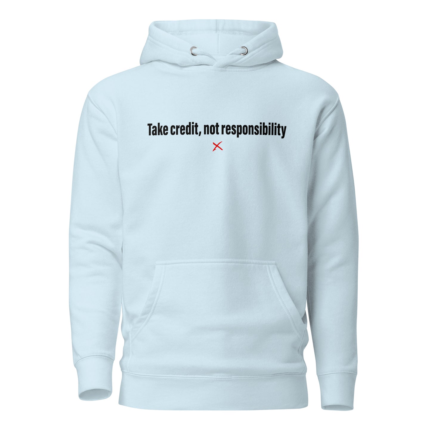 Take credit, not responsibility - Hoodie