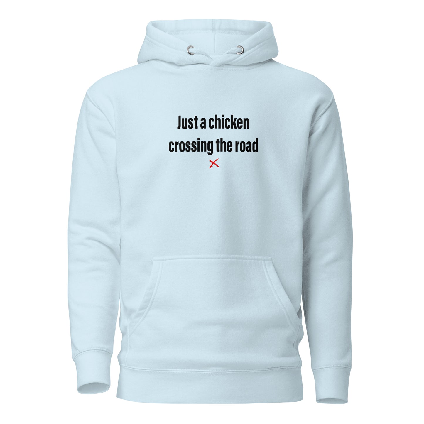 Just a chicken crossing the road - Hoodie