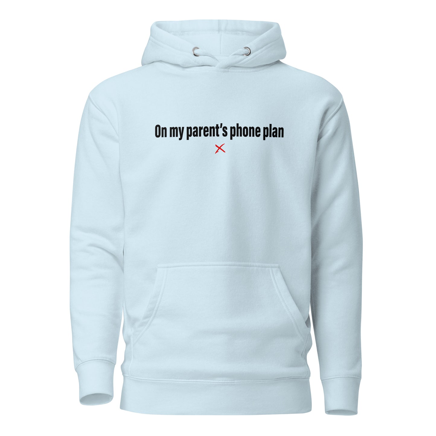 On my parent's phone plan - Hoodie