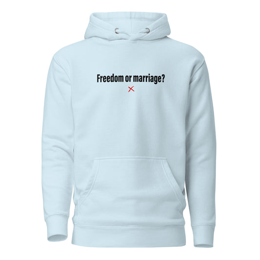 Freedom or marriage? - Hoodie