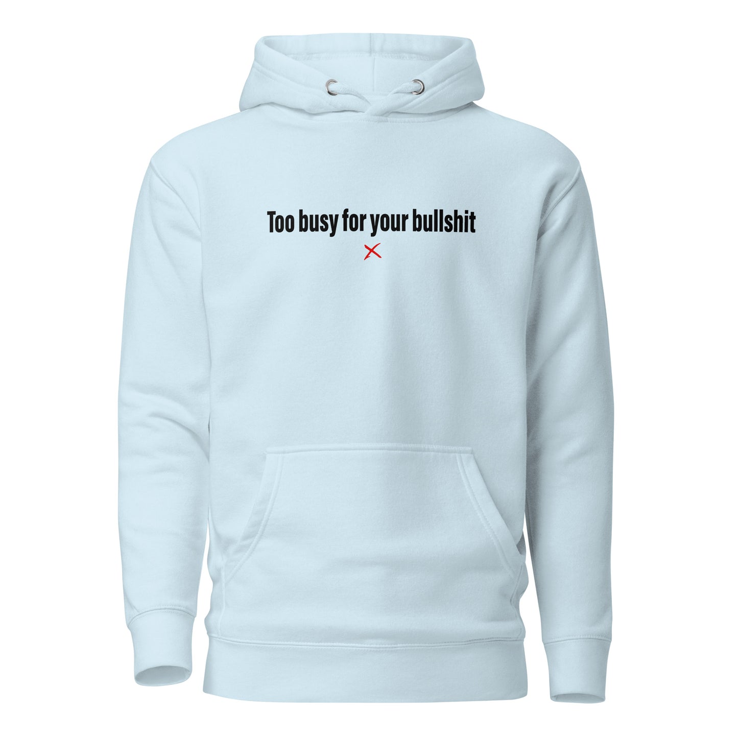 Too busy for your bullshit - Hoodie