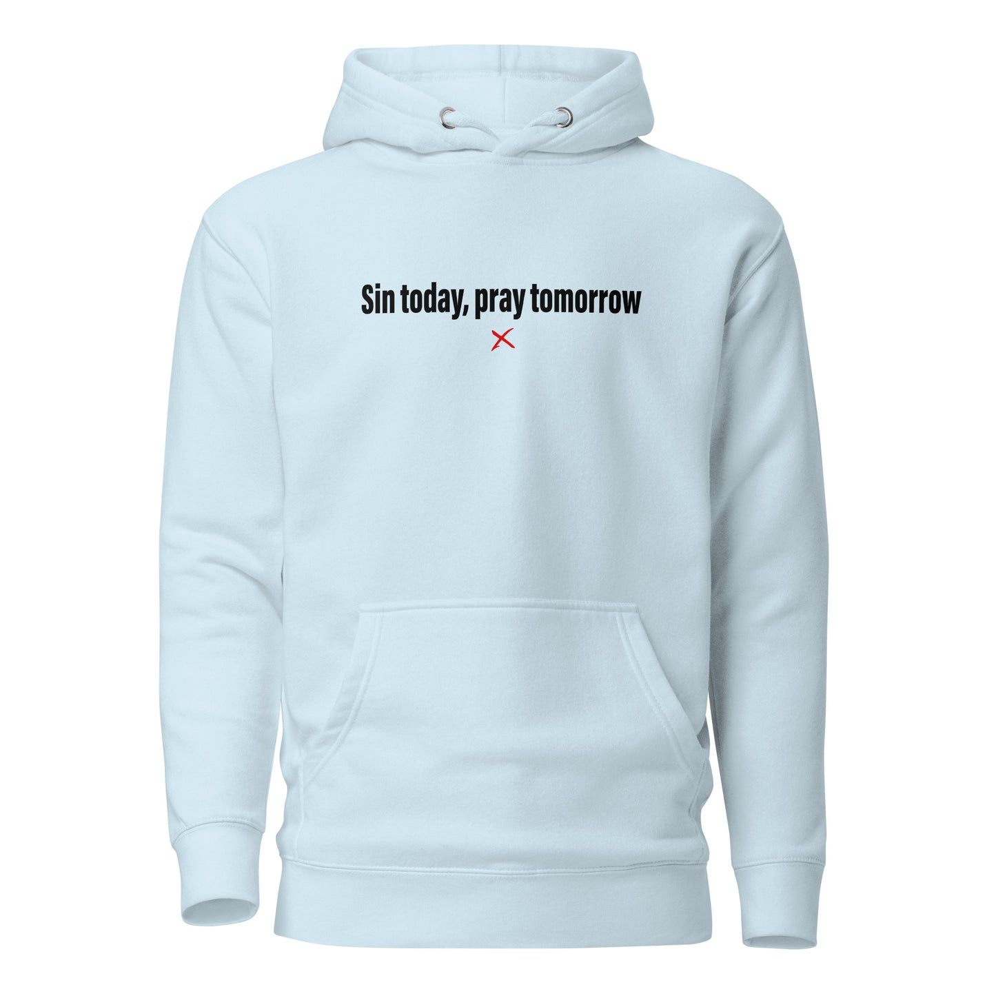 Sin today, pray tomorrow - Hoodie