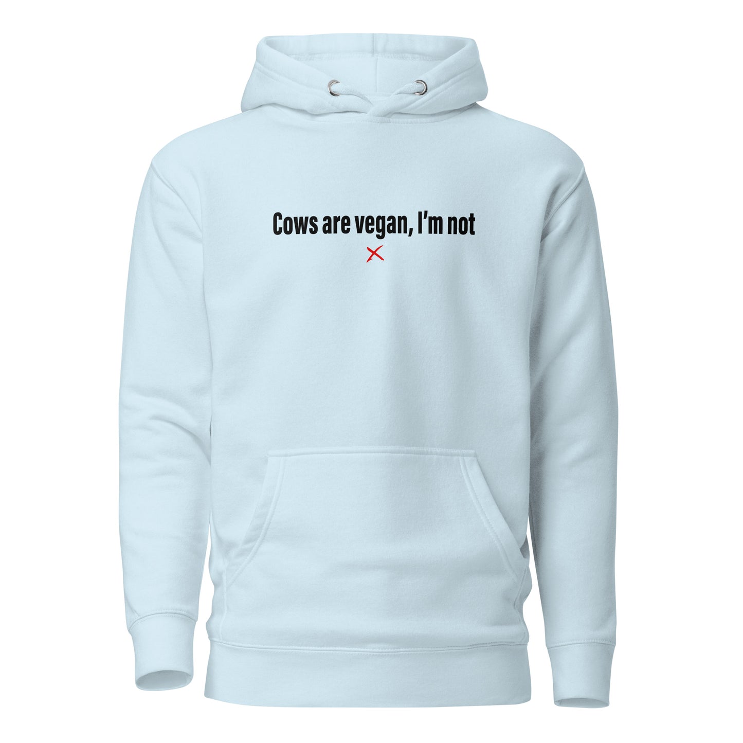 Cows are vegan, I'm not - Hoodie