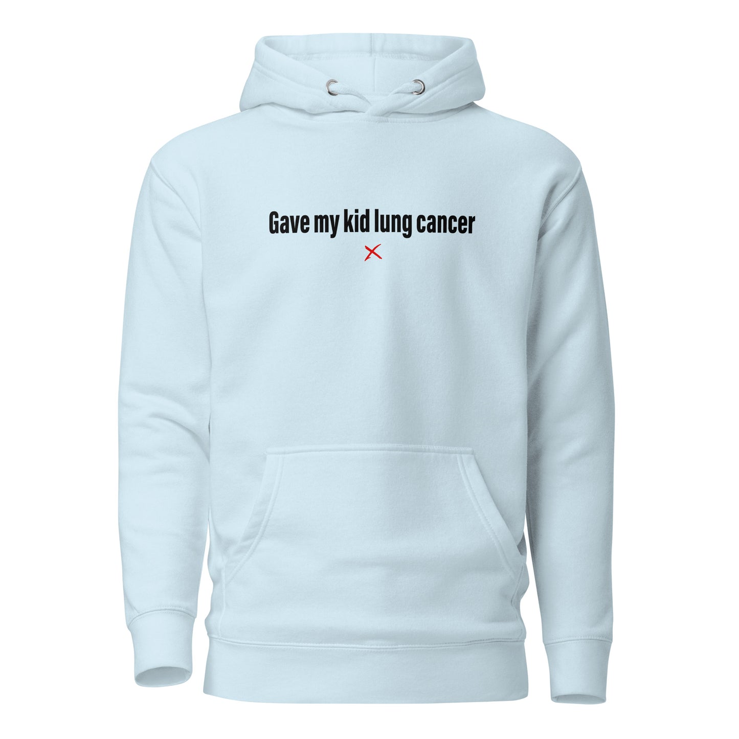 Gave my kid lung cancer - Hoodie