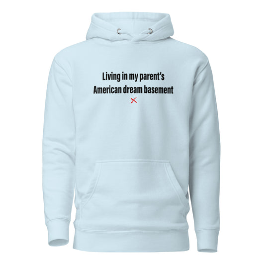 Living in my parent's American dream basement - Hoodie