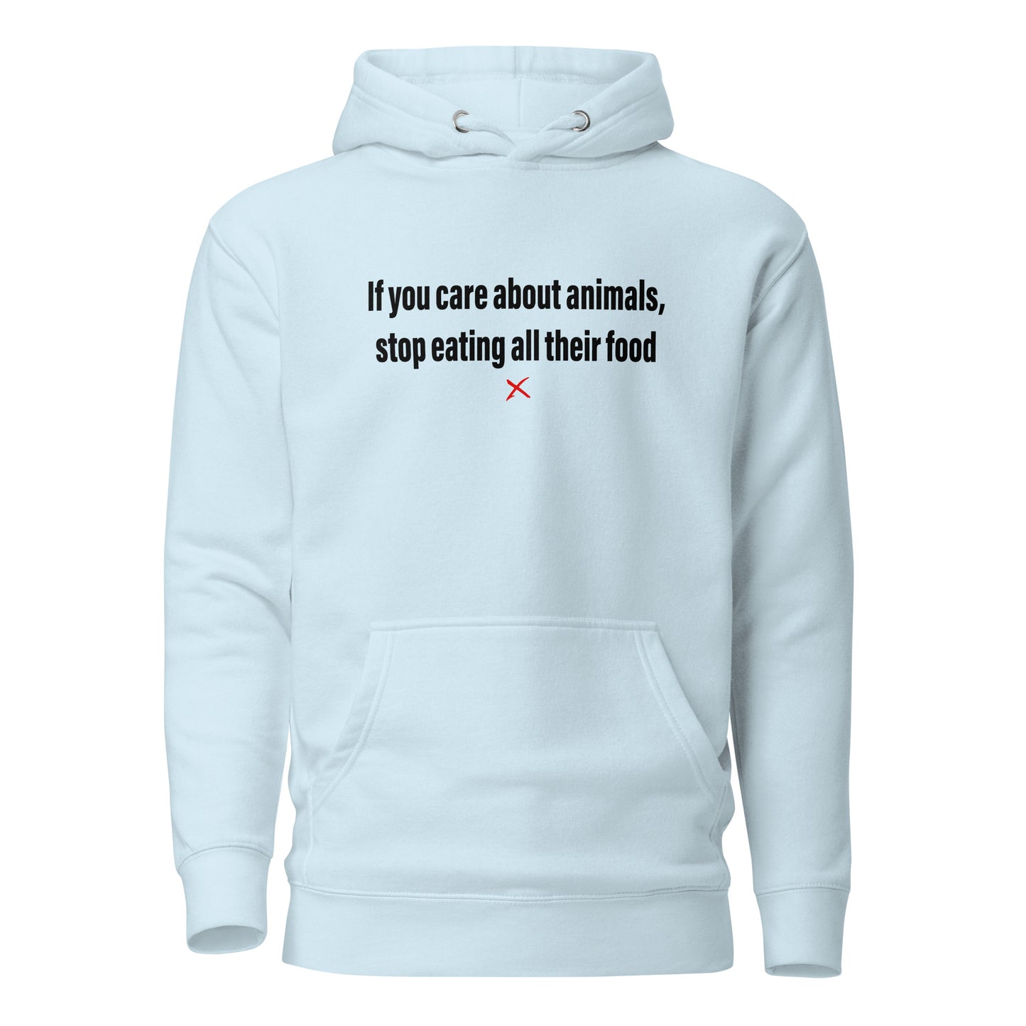 If you care about animals, stop eating all their food - Hoodie