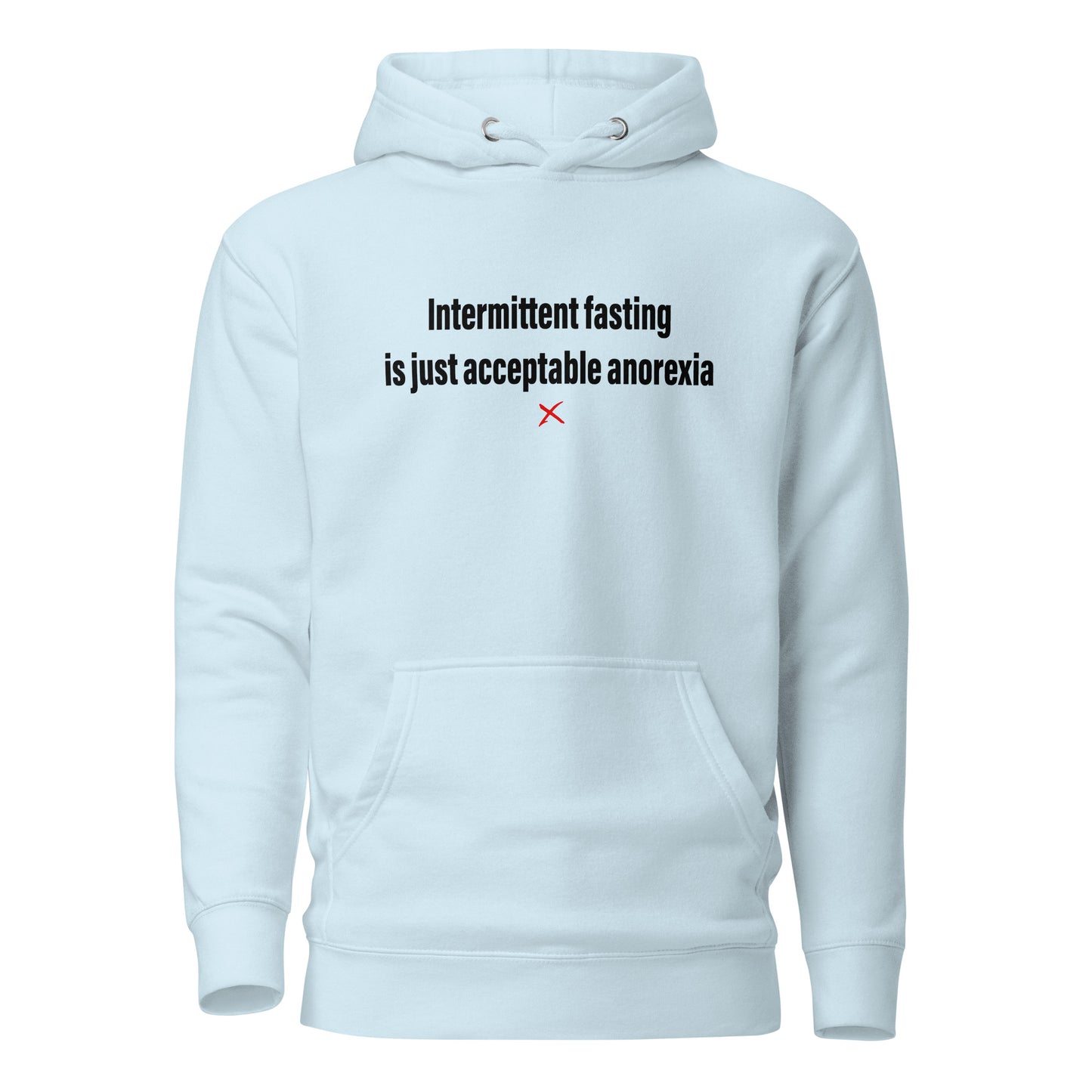 Intermittent fasting is just acceptable anorexia - Hoodie