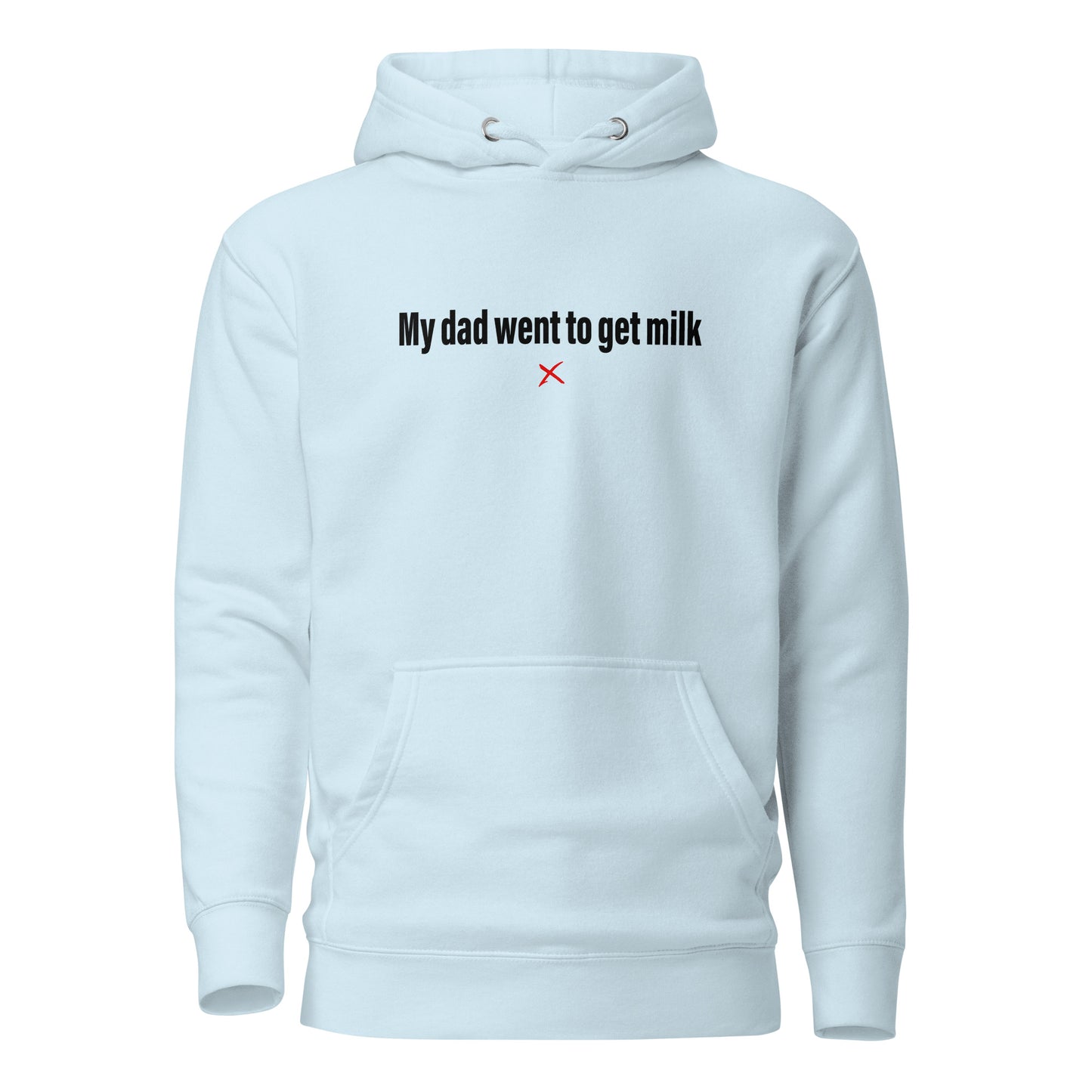 My dad went to get milk - Hoodie