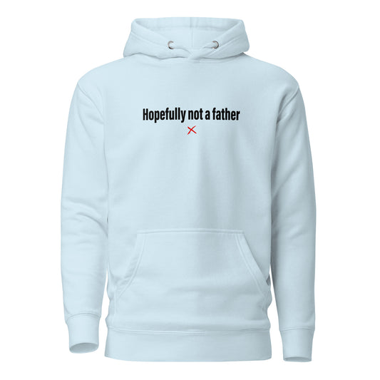 Hopefully not a father - Hoodie